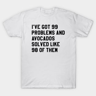 AVOCADOS SOLVED MY PROBS T-Shirt